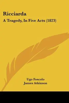 Ricciarda: Una tragedia en cinco actos (1823) - Ricciarda: A Tragedy, In Five Acts (1823)