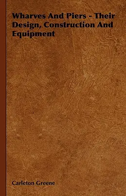 Muelles y embarcaderos - Su diseño, construcción y equipamiento - Wharves And Piers - Their Design, Construction And Equipment