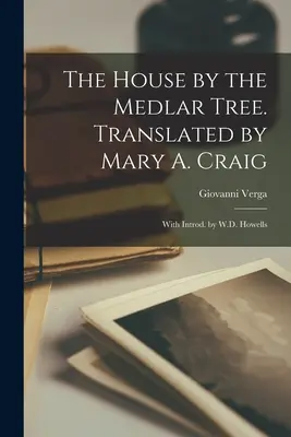 La casa junto al níspero. Traducción de Mary A. Craig; con introducción de W.D. Howells - The House by the Medlar Tree. Translated by Mary A. Craig; With Introd. by W.D. Howells