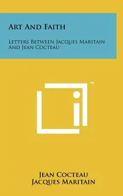 Art And Faith: Cartas entre Jacques Maritain y Jean Cocteau - Art And Faith: Letters Between Jacques Maritain And Jean Cocteau