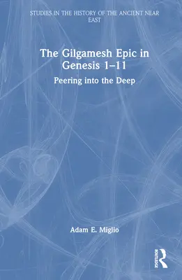 La epopeya de Gilgamesh en el Génesis 1-11: asomándose a las profundidades - The Gilgamesh Epic in Genesis 1-11: Peering into the Deep