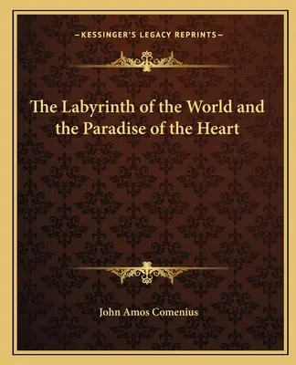 El laberinto del mundo y el paraíso del corazón - The Labyrinth of the World and the Paradise of the Heart