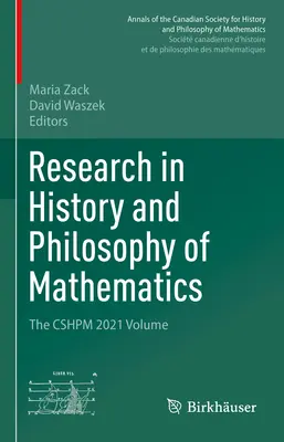 Investigación en Historia y Filosofía de las Matemáticas: Volumen Cshpm 2021 - Research in History and Philosophy of Mathematics: The Cshpm 2021 Volume