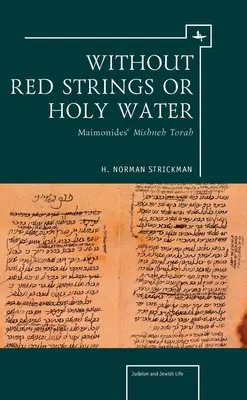 Sin cuerdas rojas ni agua bendita El Mishne Torá de Maimónides - Without Red Strings or Holy Water: Maimonides' Mishne Torah