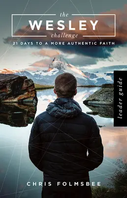 Guía para el líder del Desafío de Wesley: 21 días para una fe más auténtica - The Wesley Challenge Leader Guide: 21 Days to a More Authentic Faith