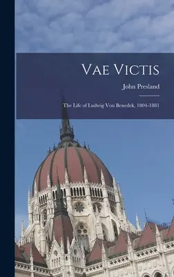 Vae Victis: la vida de Ludwig Von Benedek, 1804-1881 - Vae Victis: the Life of Ludwig Von Benedek, 1804-1881