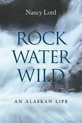 Rock, Water, Wild: Una vida en Alaska - Rock, Water, Wild: An Alaskan Life