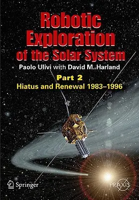 Exploración robótica del Sistema Solar: Parte 2: Pausa y renovación, 1983-1996 - Robotic Exploration of the Solar System: Part 2: Hiatus and Renewal, 1983-1996