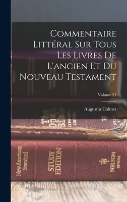 Commentaire Littral Sur Tous Les Livres De L'ancien Et Du Nouveau Testament; Volume 21