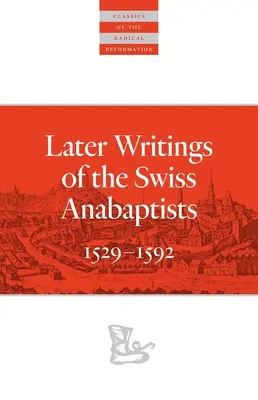 Escritos posteriores de los anabaptistas suizos: 1529-1608 - Later Writings of the Swiss Anabaptists: 1529-1608