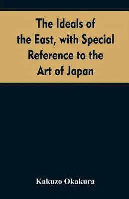 Los ideales de Oriente, con especial referencia al arte de Japón - The ideals of the east, with special reference to the art of Japan