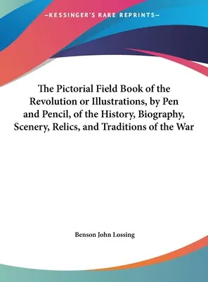 The Pictorial Field Book of the Revolution or Illustrations, by Pen and Pencil, of the History, Biography, Scenery, Relics, and Traditions of the War (El libro de campo pictórico de la Revolución o ilustraciones, a pluma y lápiz, de la historia, biografía, escenarios, reliquias y tradiciones de la g - The Pictorial Field Book of the Revolution or Illustrations, by Pen and Pencil, of the History, Biography, Scenery, Relics, and Traditions of the War