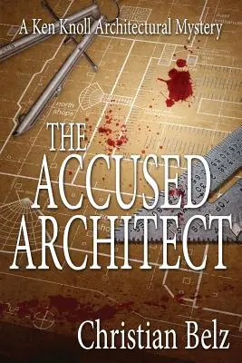 El arquitecto acusado: Un misterio arquitectónico de Ken Knoll - The Accused Architect: A Ken Knoll Architectural Mystery