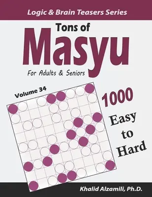 Toneladas de Masyu para Adultos y Mayores: 1000 Puzzles de Fácil a Difícil (9x9) - Tons of Masyu for Adults & Seniors: 1000 Easy to Hard Puzzles (9x9)