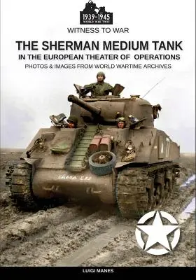 El tanque medio Sherman: En el teatro de operaciones europeo - The Sherman medium tank: In the European theater of operations