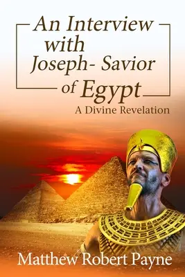 Una entrevista con José - Salvador de Egipto: Una Revelación Divina - An Interview with Joseph - Savior of Egypt: A Divine Revelation