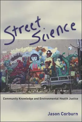 Ciencia de la calle: Conocimiento comunitario y justicia sanitaria medioambiental - Street Science: Community Knowledge and Environmental Health Justice