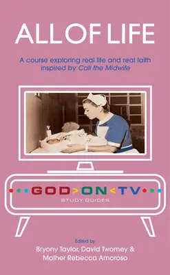 Toda la vida: Un curso sobre la vida real y la fe real inspirado en Call the Midwife. - All of Life: A Course Exploring Real Life and Real Faith Inspired by Call the Midwife