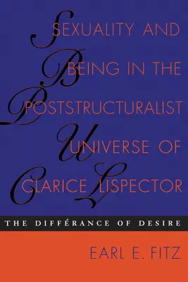 Sexualidad y Ser en el Universo Postestructuralista de Clarice Lispector: La diferencia del deseo - Sexuality and Being in the Poststructuralist Universe of Clarice Lispector: The Differance of Desire