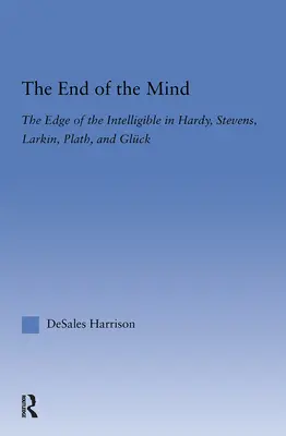 El fin de la mente: El límite de lo inteligible en Hardy, Stevens, Larking, Plath y Gluck - The End of the Mind: The Edge of the Intelligible in Hardy, Stevens, Larking, Plath, and Gluck