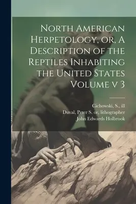 North American Herpetology, or, A Description of the Reptiles Inhabiting the United States Volumen v 3 - North American Herpetology, or, A Description of the Reptiles Inhabiting the United States Volume v 3