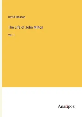 La vida de John Milton: Vol. I - The Life of John Milton: Vol. I
