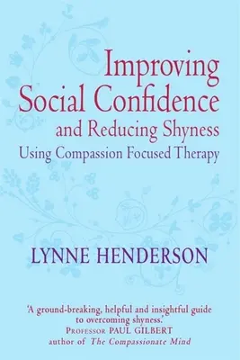 Cómo mejorar la confianza social y reducir la timidez mediante la terapia centrada en la compasión - Improving Social Confidence and Reducing Shyness Using Compassion Focused Therapy