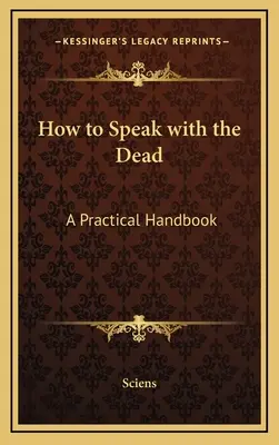 Cómo hablar con los muertos: manual práctico - How to Speak with the Dead: A Practical Handbook