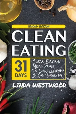 Clean Eating (4ª Edición): ¡Plan de comidas de 31 días para perder peso y estar sano! - Clean Eating (4th Edition): 31-Day Clean Eating Meal Plan to Lose Weight & Get Healthy!