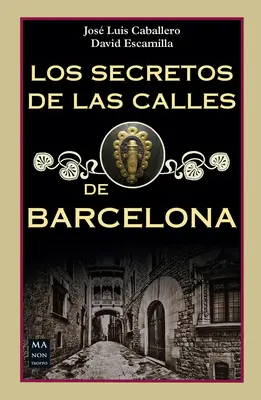 The Secrets of the Streets of Barcelona - Los Secretos de Las Calles de Barcelona