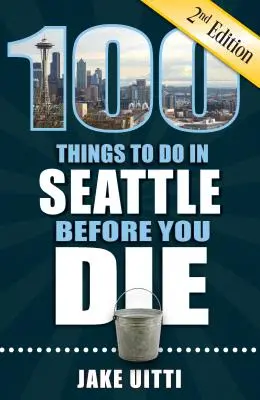 100 cosas que hacer en Seattle antes de morir, 2ª edición - 100 Things to Do in Seattle Before You Die, 2nd Edition