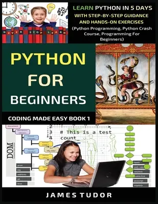 Python Para Principiantes: Aprende Python En 5 Días Con Guía Paso a Paso Y Ejercicios Prácticos (Python Programming, Python Crash Course, Pro - Python For Beginners: Learn Python In 5 Days With Step-by-Step Guidance And Hands-On Exercises (Python Programming, Python Crash Course, Pro