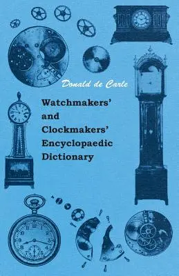 Diccionario enciclopédico de relojeros y relojeros - Watchmakers' and Clockmakers' Encyclopaedic Dictionary