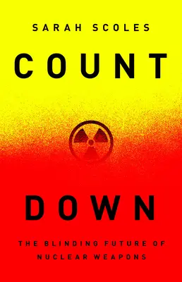 Cuenta atrás: El cegador futuro de las armas nucleares - Countdown: The Blinding Future of Nuclear Weapons