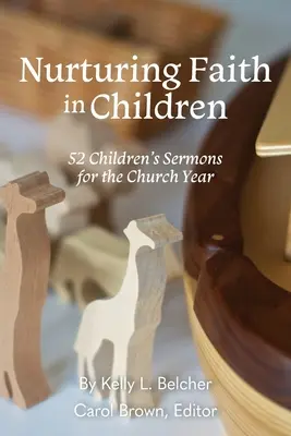 Cultivar la fe en los niños: 52 sermones infantiles para el año eclesiástico - Nurturing Faith in Children: 52 Children's Sermons for the Church Year