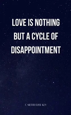 el amor no es más que un ciclo de decepciones - love is nothing but a cycle of disappointment