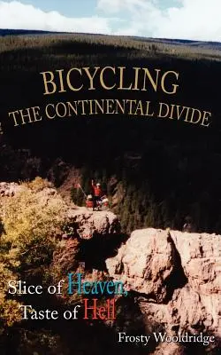 En bicicleta por la divisoria continental: Porción de cielo, sabor de infierno - Bicycling the Continental Divide: Slice of Heaven, Taste of Hell