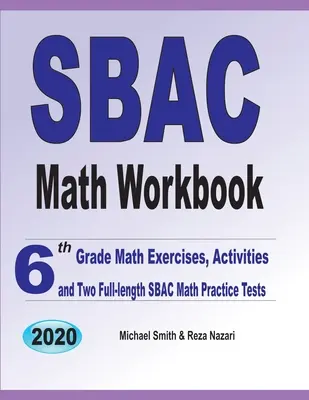 SBAC Math Workbook: Ejercicios, actividades y dos exámenes de práctica de matemáticas SBAC de 6º grado - SBAC Math Workbook: 6th Grade Math Exercises, Activities, and Two Full-Length SBAC Math Practice Tests