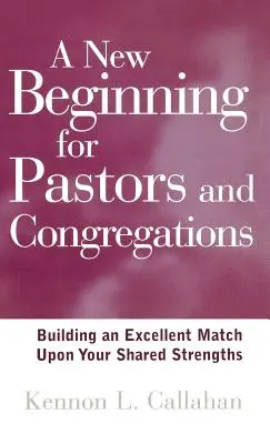 Un nuevo comienzo para pastores y congregaciones: Construyendo una excelente pareja a partir de sus fortalezas compartidas - A New Beginning for Pastors and Congregations: Building an Excellent Match Upon Your Shared Strengths