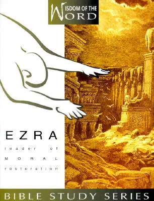Esdras: Líder de la restauración moral - Ezra: Leader of Moral Restoration