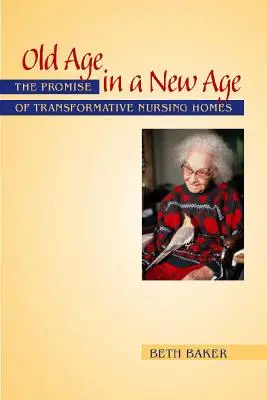 La vejez en una nueva era: La promesa de las residencias de ancianos transformadoras - Old Age in a New Age: The Promise of Transformative Nursing Homes