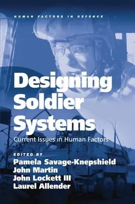 Diseño de sistemas para soldados: Cuestiones actuales sobre factores humanos. Editado por Pamela Savage-Knepshield ... [Et Al.] - Designing Soldier Systems: Current Issues in Human Factors. Edited by Pamela Savage-Knepshield ... [Et Al.]