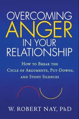 Cómo superar la ira en la relación de pareja: Cómo romper el ciclo de discusiones, menosprecios y silencios lacerantes - Overcoming Anger in Your Relationship: How to Break the Cycle of Arguments, Put-Downs, and Stony Silences