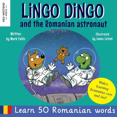 Lingo Dingo y el Astronauta Rumano: Aprende rumano para niños (conmovedor y divertido libro bilingüe rumano-inglés para niños) - Lingo Dingo and the Romanian Astronaut: Learn Romanian for kids (heartwarming and fun bilingual Romanian English book for children)