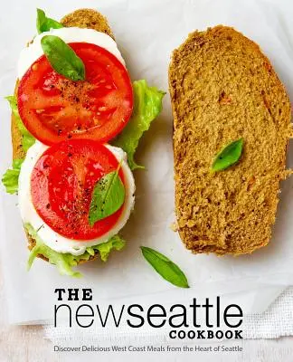 El nuevo libro de cocina de Seattle: Descubra deliciosas comidas de la costa oeste desde el corazón de Seattle (2ª Edición) - The New Seattle Cookbook: Discover Delicious West Coast Meals from the Heart of Seattle (2nd Edition)