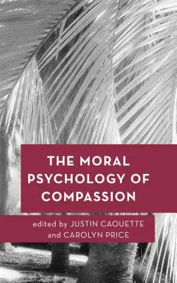 La psicología moral de la compasión - The Moral Psychology of Compassion