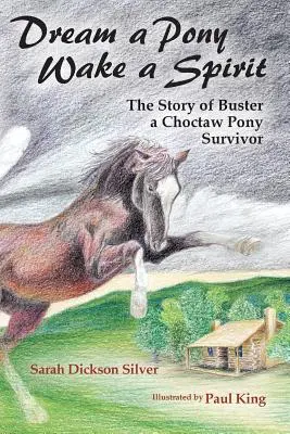 Sueña un poni, despierta un espíritu: La historia de Buster, un choctaw superviviente del poni - Dream a Pony, Wake a Spirit: The Story of Buster, a Choctaw Pony Survivor