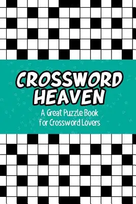 Crossword Heaven: Un gran libro de crucigramas para los amantes de los crucigramas - Crossword Heaven: A Great Puzzle Book for Crossword Lovers