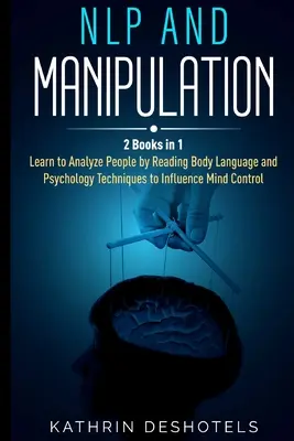 PNL y Manipulación: Cómo Analizar a las Personas con Psicología Conductual - Domina tus Emociones, Analiza el Lenguaje Corporal, Aprende a Leer Rápido Pe - NLP and Manipulation: How to Analyze People with Behavioral Psychology - Master your Emotions, Analyze Body Language, Learn to Speed Read Pe