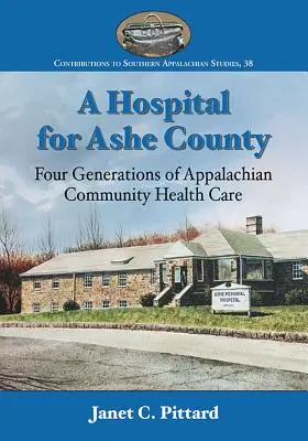 Un hospital para el condado de Ashe: Cuatro generaciones de asistencia sanitaria comunitaria en los Apalaches - A Hospital for Ashe County: Four Generations of Appalachian Community Health Care